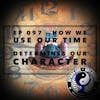 Ep 097 - How We Use Our Time Determines Our Character