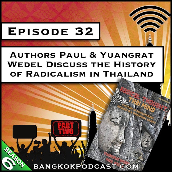 Authors Paul & Yuangrat Wedel Discuss the History of Radicalism in Thailand - Part 2 [S6.E32]