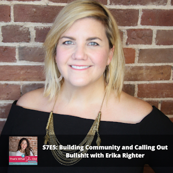 S7E5: Building Community and Calling Out Bullsh!t with Erika Righter