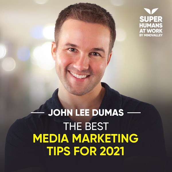 The Best Media Marketing Tips For 2021 - John Lee Dumas