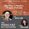 Ep41: Starting A Passion Project Podcast - Bryce Lord