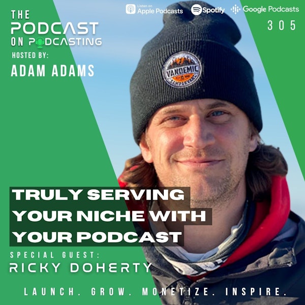 Ep305: Truly Serving Your Niche With Your Podcast - Ricky Doherty