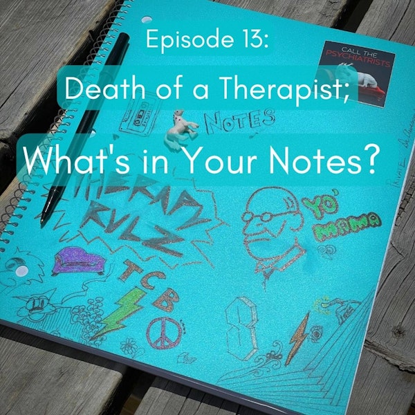 13. Death of a Therapist; What's in Your Notes?