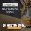 Ep202: Never-Ending Not Change
