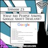What Are People Asking Google About Thailand? [Season 3, Episode 23]