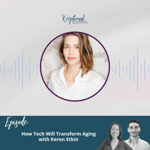 How Tech Will Transform Aging with Keren Etkin
