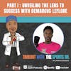 Part I: Unveiling the Lens to Success with Demarcus Leflore