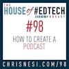 How to Create a Podcast - HoET098