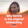 145. Why Tantra is the Original Biohacking with Shaft Uddin