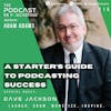 Ep215: A Starter’s Guide To Podcasting Success – Dave Jackson