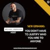 E284: You DON'T Have to justify who you are to anyone! (PART 2) | Mental Health Podcast