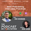 Ep77: Best Podcasting Interview Practices - Eric Dickmann