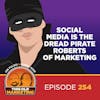 Social Media Is the Dread Pirate Roberts of Marketing (254)