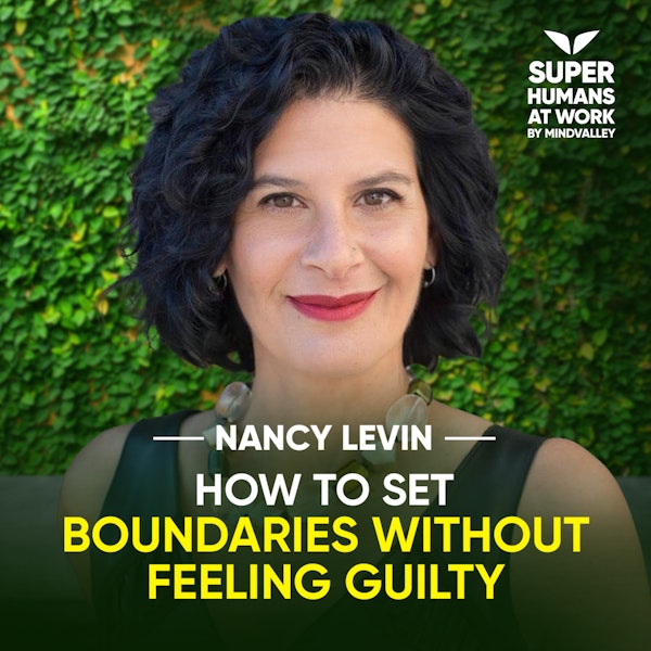 How To Set Boundaries Without Feeling Guilty - Nancy Levin