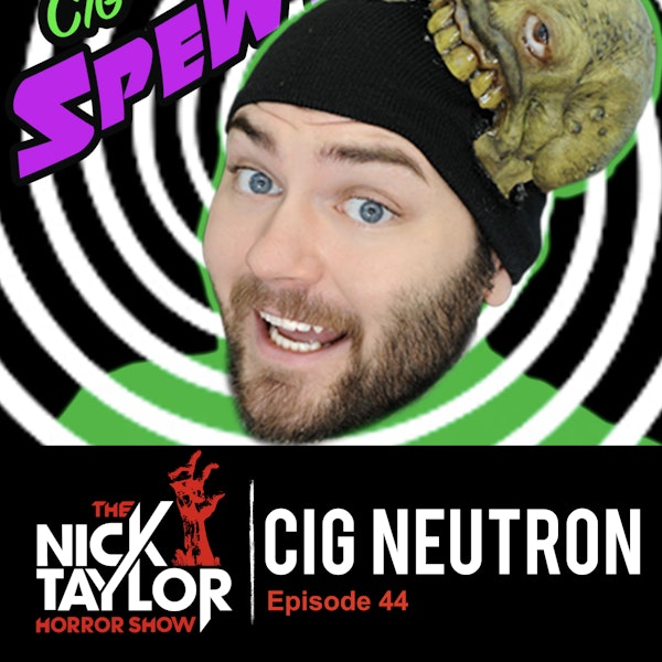 The Weird and Wonderful World of Cig Neutron! [Episode 44]