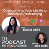 Ep107: Overcoming Your Limiting Beliefs In Podcasting - Melissa Smith