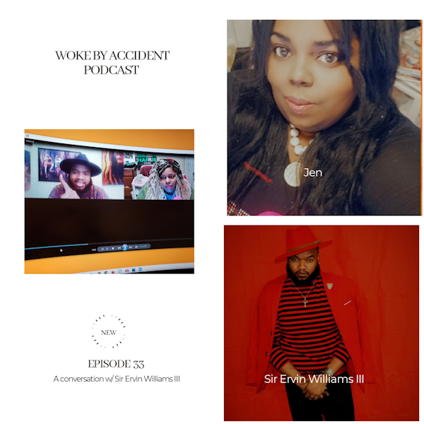 Woke By Accident Podcast Episode 33 - Guest, Sir Ervin Williams III