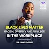 Black Lives Matter | Racism, Diversity and Privilege in the Workplace - Dr James Pogue