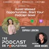 Ep103: Avoid Missed Opportunities...Start Your Podcast Now! - Sophia Lorena
