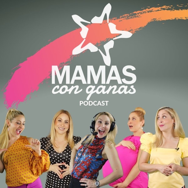 Mamas Con Ganas Podcast
