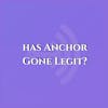 Has Anchor Gone Legit?