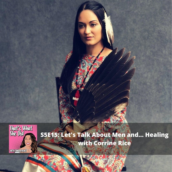 S5E15: Let's Talk About Men And... Healing with Corrine Rice