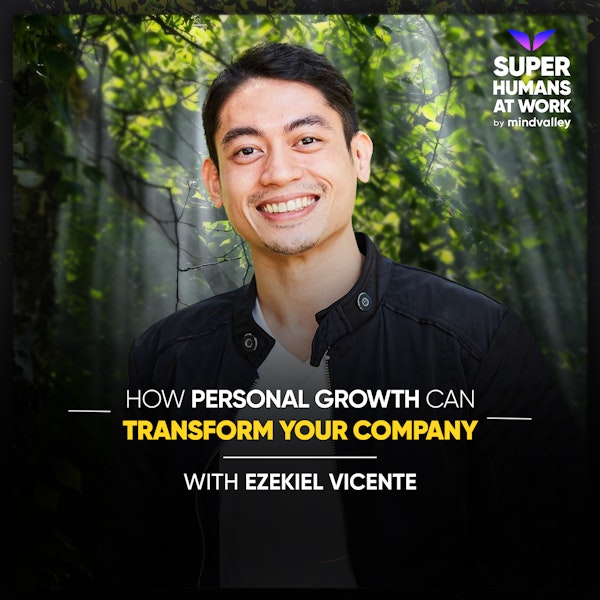 How Personal Growth Can Transform Your Company - Ezekiel Vicente