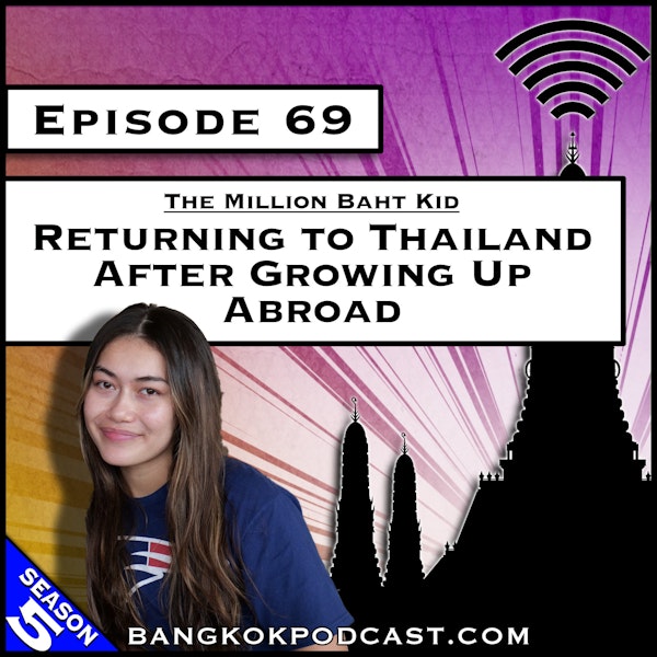 The Million Baht Kid: Returning to Thailand After Growing Up Abroad [S5.E69]