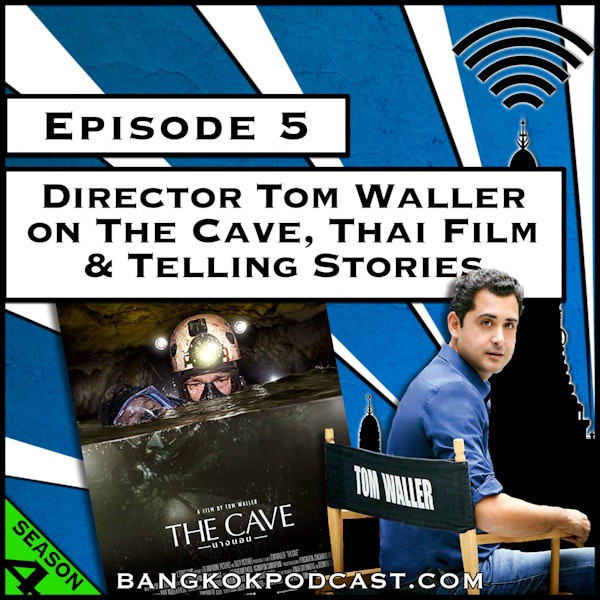 Director Tom Waller on The Cave, Thai Film & Telling Stories [Season 4, Episode 5]