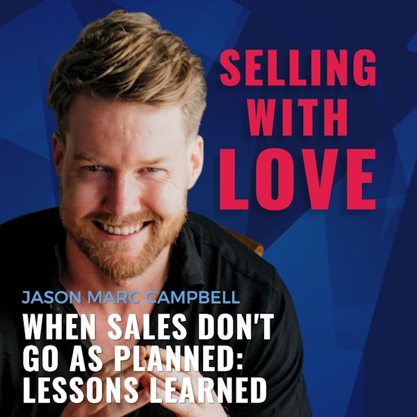 When Sales Don't Go As Planned: Lessons Learned - Jason Marc Campbell