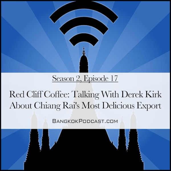 Red Cliff Coffee: Talking With Derek Kirk About Chiang Rai's Most Delicious Export (2.17)