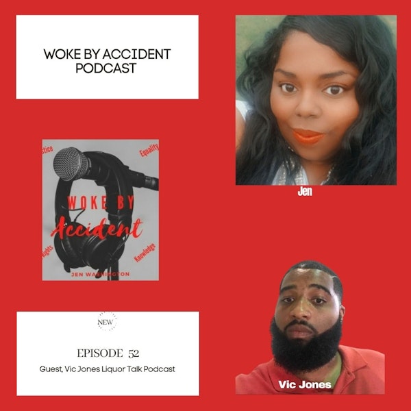 Woke By Accident Podcast Episode 52- guest, Vic Jones from Liquor Talk Podcast