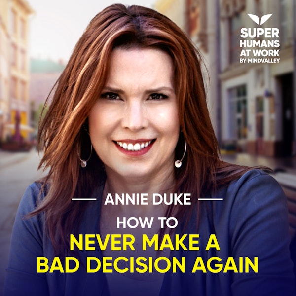How To Never Make A Bad Decision Again - Annie Duke
