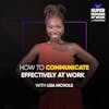 How To Communicate Effectively At Work —  Lisa Nichols