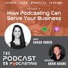 Ep9: How Podcasting Can Serve Your Business -  Sarah Groen
