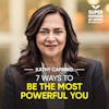 7 Ways To Be The Most Powerful You - Kathy Caprino