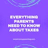 Everything Parents Need to Know About Taxes