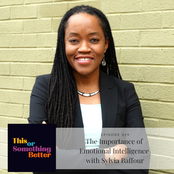 EP 29: The Importance of Emotional Intelligence with Sylvia Baffour