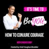 Ep. 69 How to Conjure Courage with Candace Doby