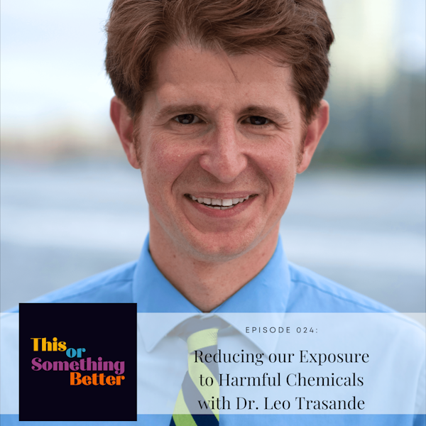EP 24: Reducing our Exposure to Harmful Chemicals with Dr. Leo Trasande