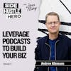 17: Leverage Podcasts To Build Your Biz