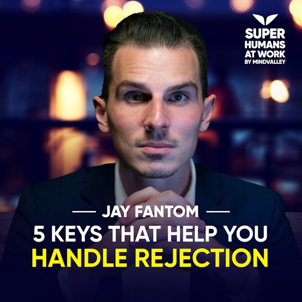 5 Keys That Help You Handle Rejection - Jay Fantom