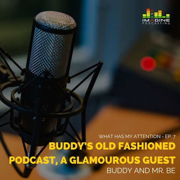 Ep. 7 Flashback Friday: BuDDy’s Old Fashioned Podcast, a Glamourous Guest