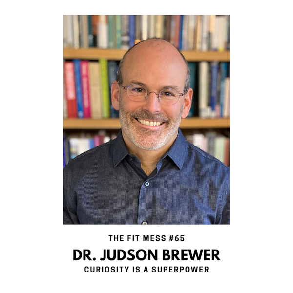 How to Change Bad Habits and Overcome Addiction with Dr. Judson Brewer