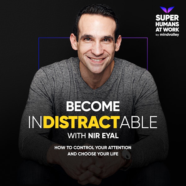 How To Be In-Distractible — Nir Eyal