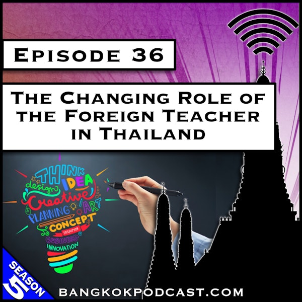 The Changing Role of the Foreign Teacher in Thailand [S5.E36]