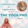 Perfectionism in Yoga Business with Jessica Cross