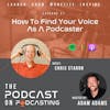 Ep27: How To Find Your Voice As A Podcaster - Chris Staron