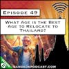 What Age is the Best Age to Relocate to Thailand? [S6.E49]