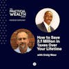 How to Save 2.1 Million in Taxes Over Your Lifetime with Craig Wear - Episode 269